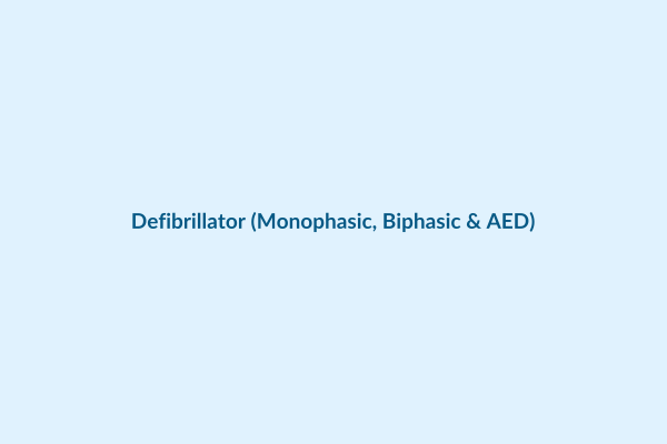 Defibrillator (Monophasic, Biphasic & AED)