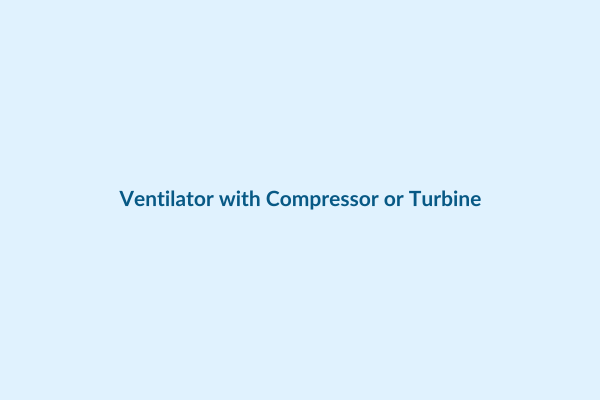 Ventilator with Compressor or Turbine